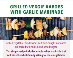 Grilled Veggie Kabobs with Garlic Marinade recipe image with text grilled vegetables are delicious, but store-bought marinades are packed with sodium and added sugars. This simple recipe includes a sodium-free marinade that will have the whole family asking for more vegetables.